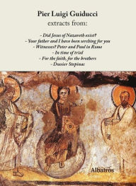 Title: Extracts from literary works: - Did Jesus of Nazareth exist? - Your father and I have been serching for you - Witnesses? Peter and Paul in Rome - In time of trial - For the faith, for the brothers - Dossier Stepinac, Author: Pier Luigi Guiducci