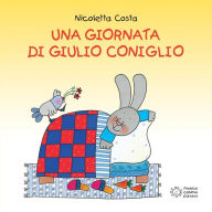 Title: Una giornata di Giulio Coniglio, Author: Nicoletta Costa