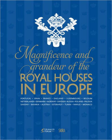 The Magnificence and Grandeur of the Royal Houses in Europe