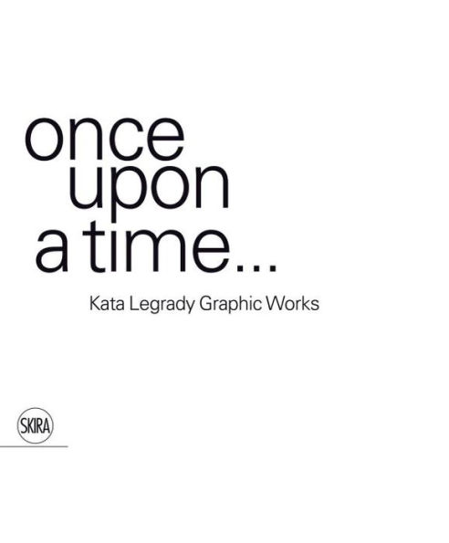 Kata Legrady Graphic Works: Once Upon a Time...