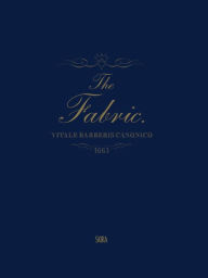 Title: The Fabric: Vitale Barberis Canonico, 1663-2013, Author: Bruce Boyer