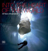 Title: Into the Heart of the World: La Venta. 25 Years of Exploration, Author: Antonio De Vivo