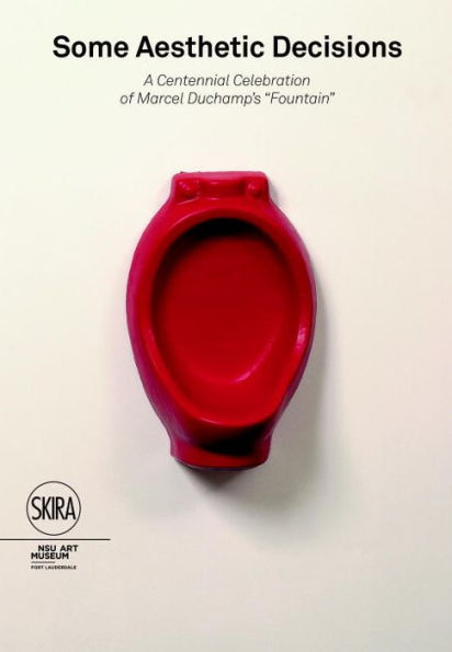 Some Aesthetic Decisions: A Centenary Celebration of Marcel Duchamp's Fountain