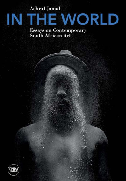 In the World: Essays on Contemporary South African Art