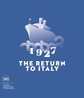 1927 The Return to Italy: Salvatore Ferragamo and the Twentieth-Century Visual Culture