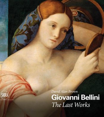 Giovanni Bellini: The Last Works