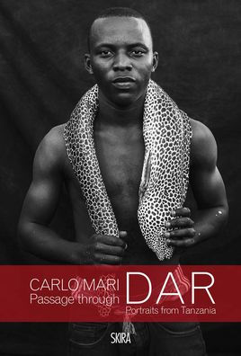 Carlo Mari: Passage through Dar: Portraits from Tanzania