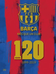 Free book mp3 downloads Barca: Mes Que un Club: 120 Years 1899-2019 CHM