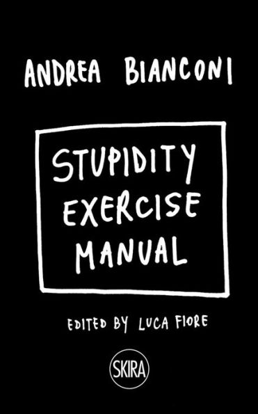 Andrea Bianconi: Stupidity Exercise Manual