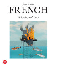 Free audio books spanish download Jessie Homer French: Fish, Fire, and Death iBook PDF by Jessie Homer French, Francesco Bonami, Jennifer Sudul Edwards, Louise Farr 9788857250243