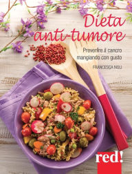 Title: Dieta anti-tumore: Prevenire il cancro mangiando con gusto, Author: Francesca Noli