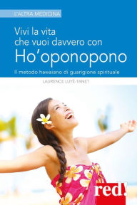 Title: Vivi la vita che vuoi davvero con l'Ho'oponopono, Author: Laurence Luyé