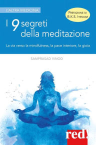 Title: I 9 segreti della meditazione: La via verso la mindfulness, la pace interiore, la gioia, Author: Samprasad Vinod