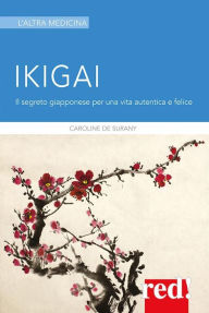 Title: Ikigai: Il segreto giapponese per una vita autentica e felice, Author: Caroline De Surany