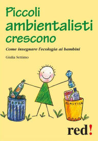 Title: Piccoli ambientalisti crescono: Come insegnare l'ecologia ai bambini, Author: Giulia Settimo