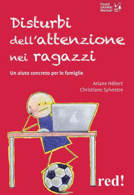 Title: Disturbi dell'attenzione nei ragazzi: Un aiuto concreto per le famiglie, Author: Ariane Hébert