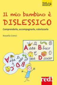 Title: I mio bambino è dislessico: Comprenderlo, accompagnarlo, valorizzarlo, Author: Rossella Grenci