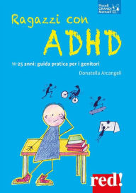 Title: Ragazzi con ADHD: 11-25 anni: guida pratica per i genitori, Author: Donatella Arcangeli