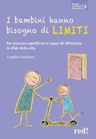 Title: I bambini hanno bisogno di limiti: Per crescere equilibrati e capaci di affrontare le sfide della vita, Author: Caroline Goldman