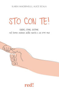 Title: Sto con te!: Esserci, stare, sostare nel tempo sospeso della nascita e dei primi mesi, Author: Ilaria Magrinelli