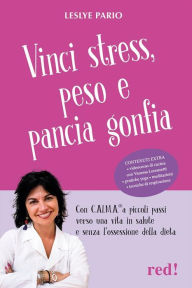 Title: Vinci stress, peso e pancia gonfia: Con C.A.L.M.A.® a piccoli passi verso una vita in salute e senza l'ossessione della dieta, Author: Leslye Pario
