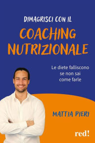 Title: Dimagrisci con il coaching nutrizionale: Le diete falliscono se non sai come farle, Author: Mattia Pieri