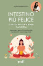 Intestino più felice con cucina Low FODMAP e Ayurveda: Imparare a gestire il colon irritabile riportando il corpo in equilibrio