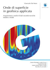 Title: Onde di superficie in geofisica applicata: Acquisizione e analisi di dati secondo tecniche MASW e HVSR, Author: Giancarlo Dal Moro