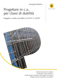 Title: Progettare in c.a. per classi di duttilità: Progetto e verifica di edifici in CDA e CDB, Author: Giuseppe Barberio