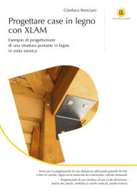 Title: Progettare case in legno con XLAM: Esempio di progettazione di una struttura portante in zona sismica, Author: Gianluca Bresciani