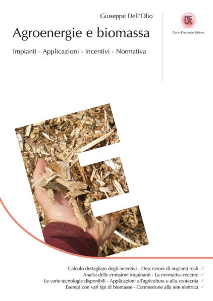 Agroenergie e biomassa: Impianti, applicazioni, incentivi, normativa