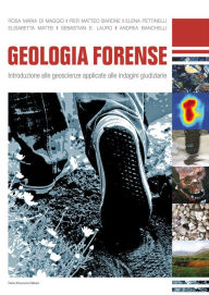 Title: Geologia Forense: Introduzione alle geoscienze applicate alle indagini giudiziarie, Author: Rosa Maria Pier Matteo Elena Elisabetta Sebastian Di Maggio Barone Pettinelli Mattei Lauro Banchelli