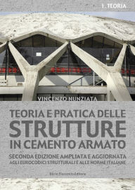 Title: Teoria e pratica delle strutture in cemento armato: Seconda edizione ampliata e aggiornata agli eurocodici strutturali e alle norme italiane, Author: Vincenzo Nunziata