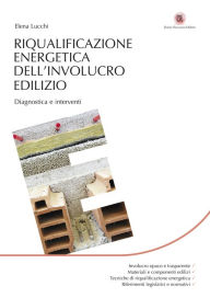 Title: Riqualificazione energetica dell'involucro edilizio: Diagnostica e interventi, Author: Elena Lucchi