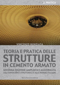 Title: Teoria e pratica delle strutture in cemento armato: Seconda edizione ampliata e aggiornata agli Eurocodici strutturali e alle norme italiane, Author: Vincenzo Nunziata