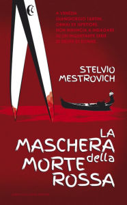 Title: La maschera della morte rossa: Venezia: indagine su un'inquietante serie di delitti di donne, Author: Stelvio Mestrovich