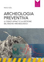 Archeologia preventiva: Il codice degli appalti e la gestione del rischio archeologico