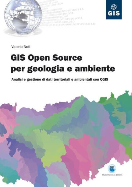 Gis Open Source per geologia e ambiente: Analisi e gestione di dati territoriali e ambientali con QGIS
