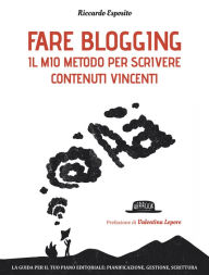 Title: Fare blogging: Il mio metodo per scrivere contenuti vincenti, Author: Riccardo Esposito