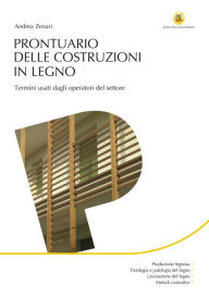 Title: Prontuario delle costruzioni di legno: Termini usati dagli operatori di settore, Author: Andrea Zenari