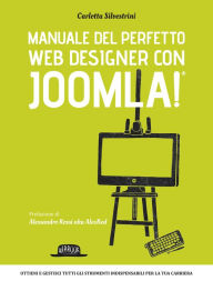 Title: Manuale del perfetto web designer con Joomla: Ottieni e gestisci gli strumenti indispensabili per la tua carriera, Author: Carlotta Silvestrini