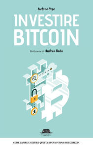 Title: Investire BITCOIN: Come capire e gestire questa nuova forma di ricchezza, Author: Stefano Pepe