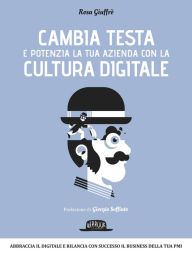 Title: Cambia testa e potenzia la tua azienda con la cultura digitale, Author: Rosa Giuffrè