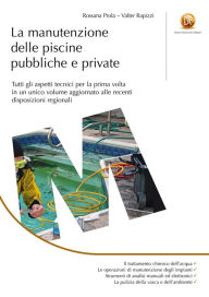 Title: La manutenzione delle piscine pubbliche e private: tutti gli aspetti tecnici per la prima volta in un unico volume aggiornato alle recenti disposizioni regionali, Author: Rossana Prola