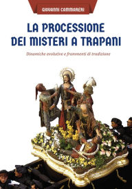 Title: La processione dei Misteri a Trapani: dinamiche evolutive e frammenti di tradizione, Author: Giovanni Cammareri