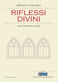 Title: Riflessi divini: L'arte, l'architettura e la fede, Author: Sergio Catalano