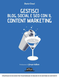 Title: Gestisci Blog, Social e SEO con il Content Marketing: Strategie di successo per trasformare un brand in un editore di contenuti, Author: Dario Ciracì