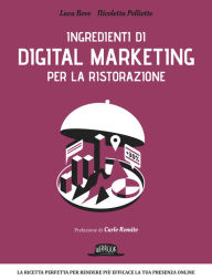 Title: Ingredienti di Digital Marketing per la ristorazione: La ricetta perfetta per rendere più efficace la tua presenza online, Author: Luca Bove