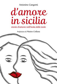 Title: D'Amore in Sicilia: Storie d'amore nell'Isola delle isole, Author: Antonino Cangemi