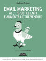 Email Marketing - Acquisisci clienti e aumenta le tue vendite: quello che ogni imprenditore dovrebbe sapere sull'acquisizione clienti